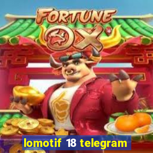 lomotif 18 telegram